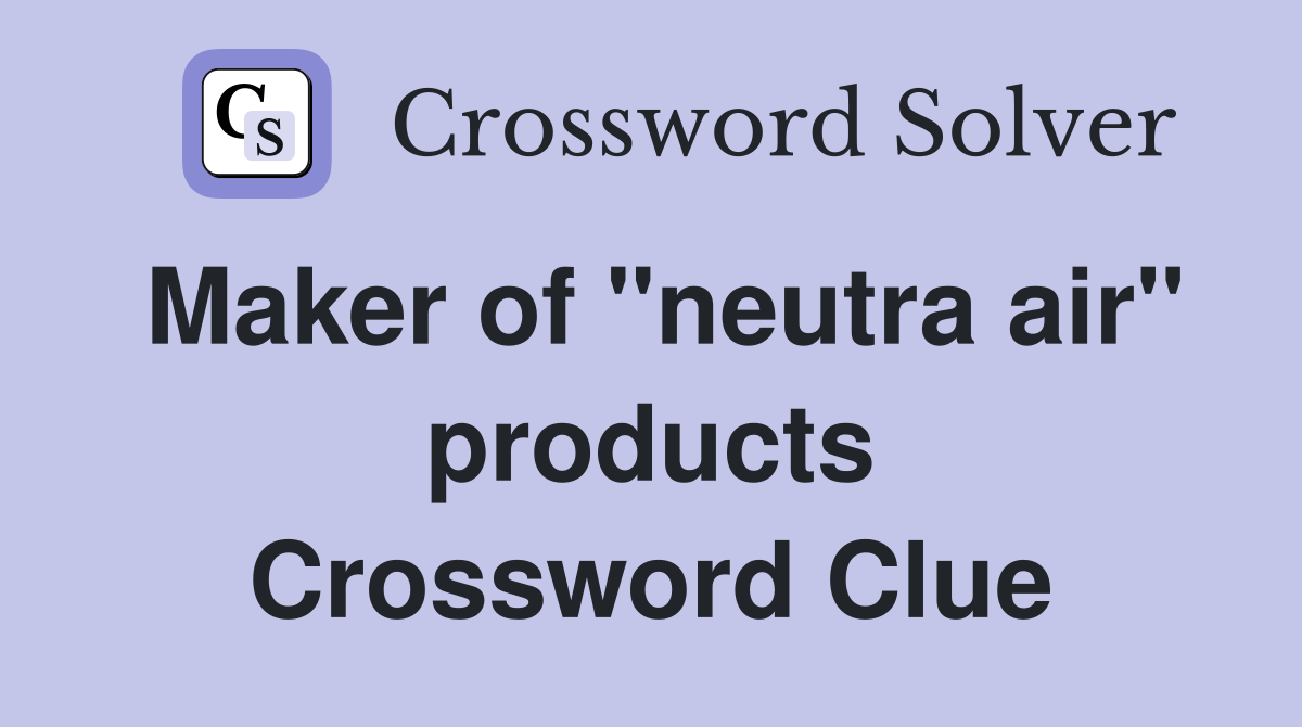 Maker of "neutra air" products Crossword Clue