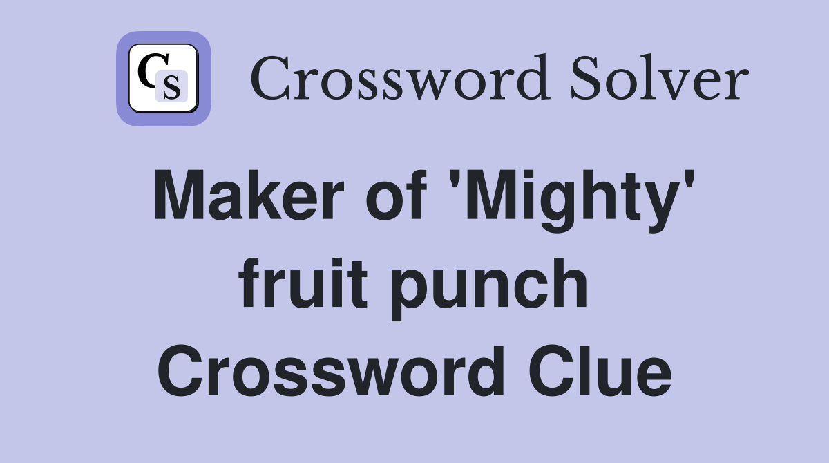 Maker of 'Mighty' fruit punch Crossword Clue