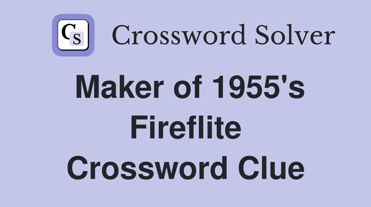Maker of 1955's Fireflite Crossword Clue