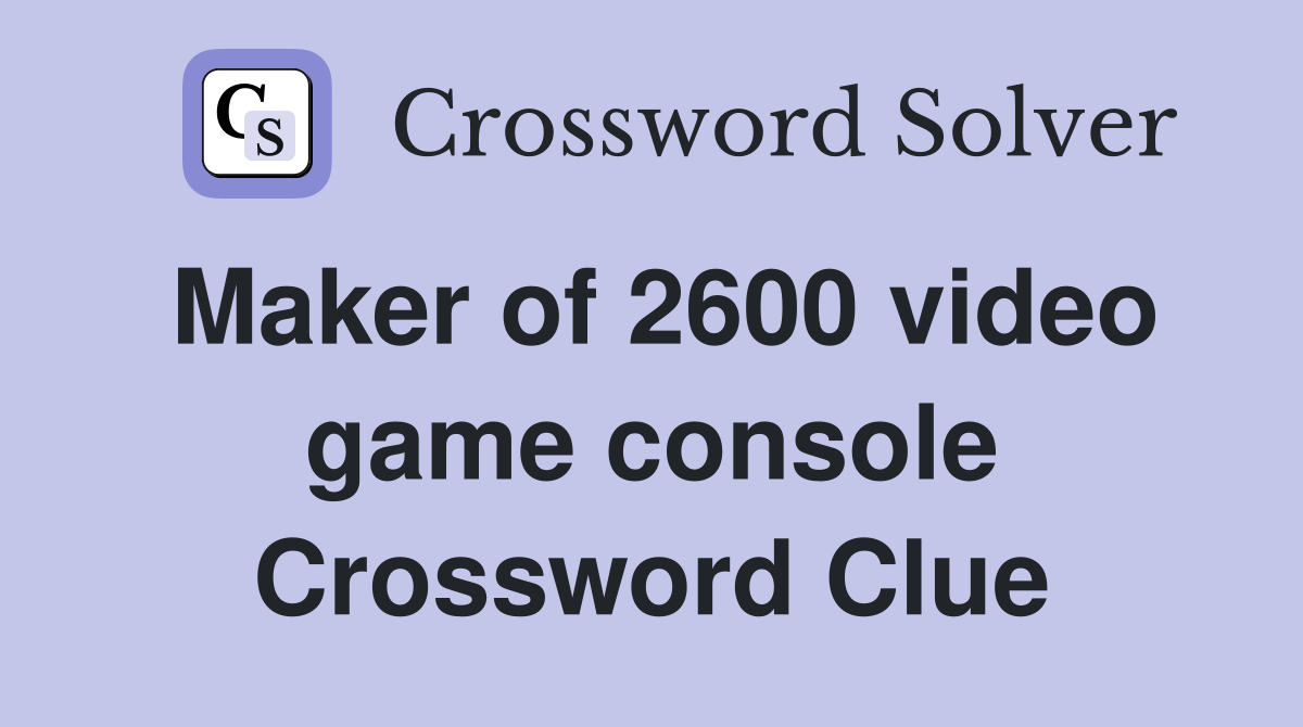 Maker of 2600 video game console Crossword Clue