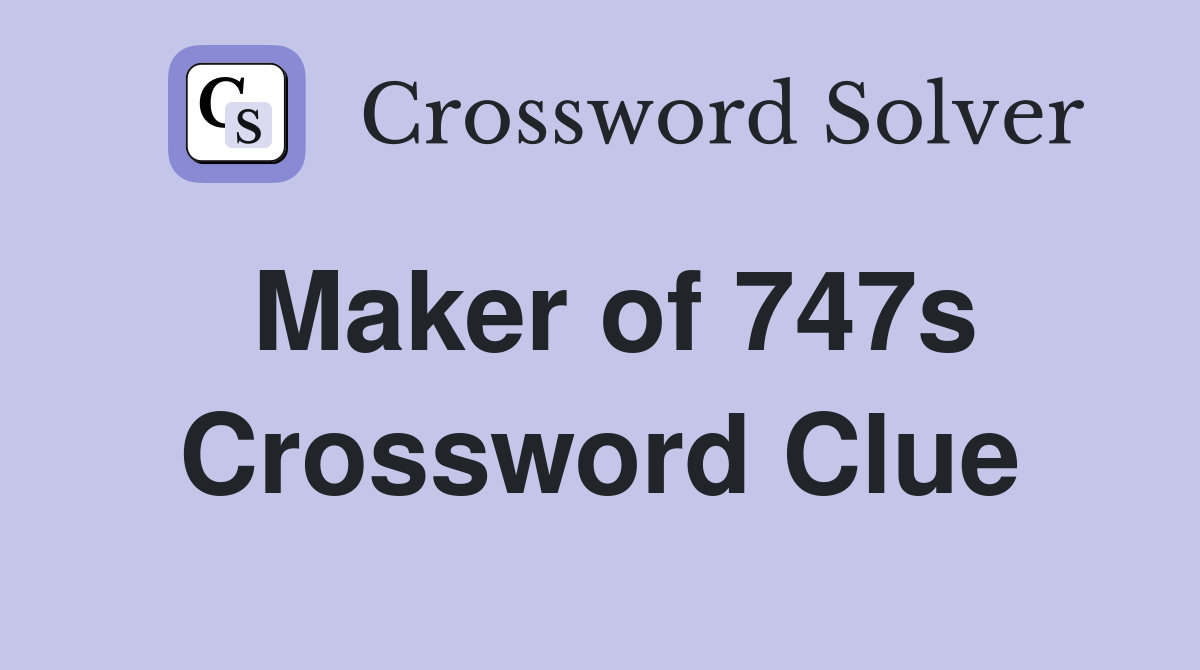 Maker of 747s Crossword Clue