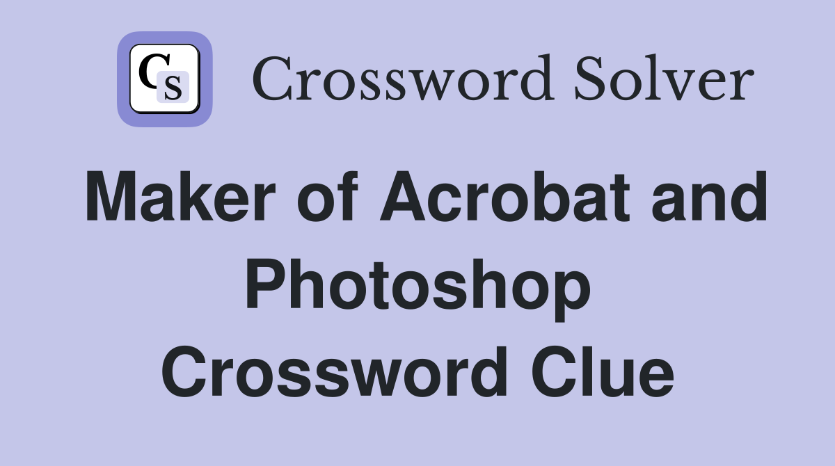 Maker of Acrobat and Photoshop Crossword Clue