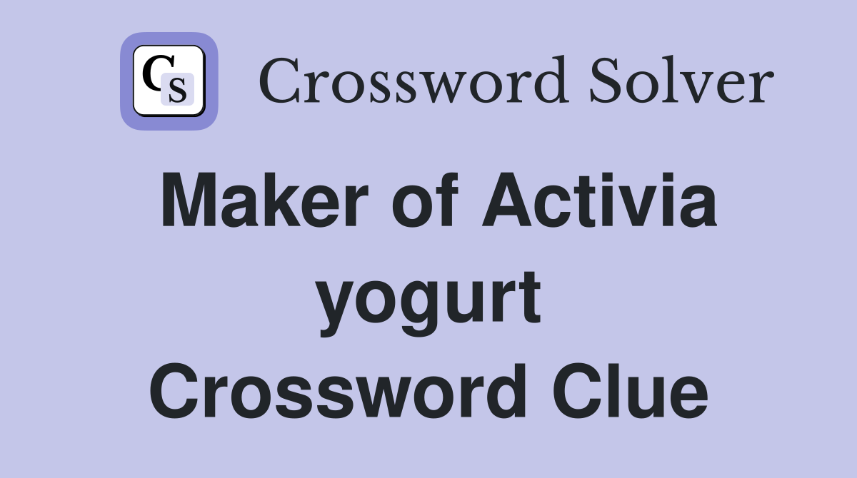 Maker of Activia yogurt Crossword Clue