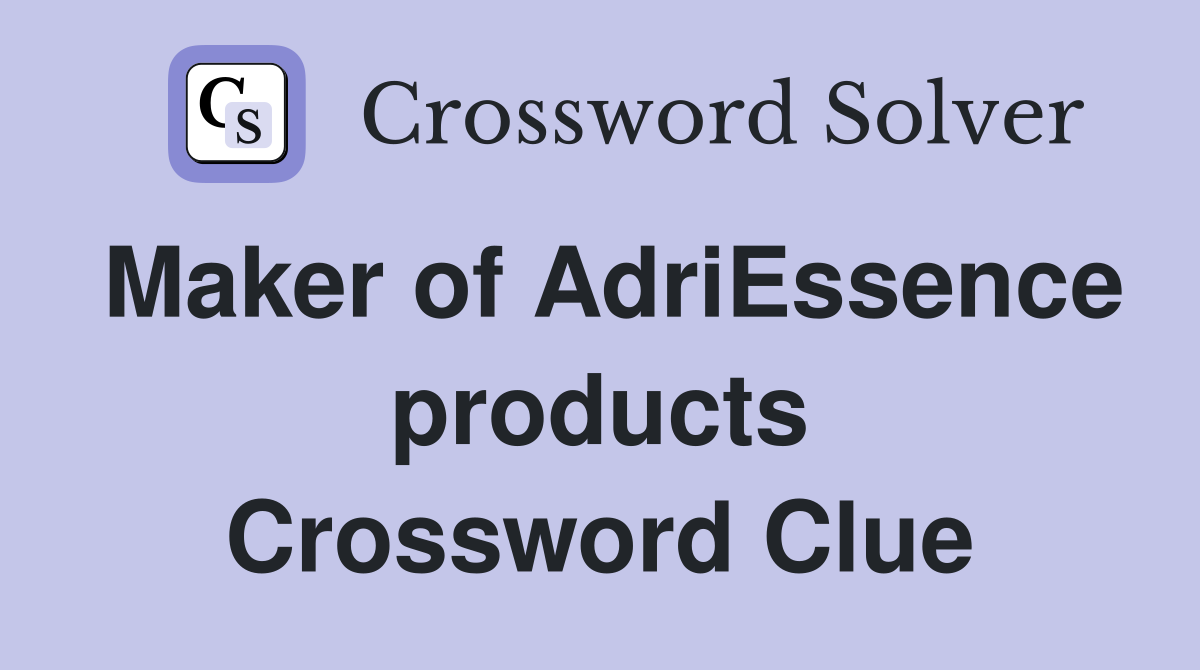 Maker of AdriEssence products Crossword Clue