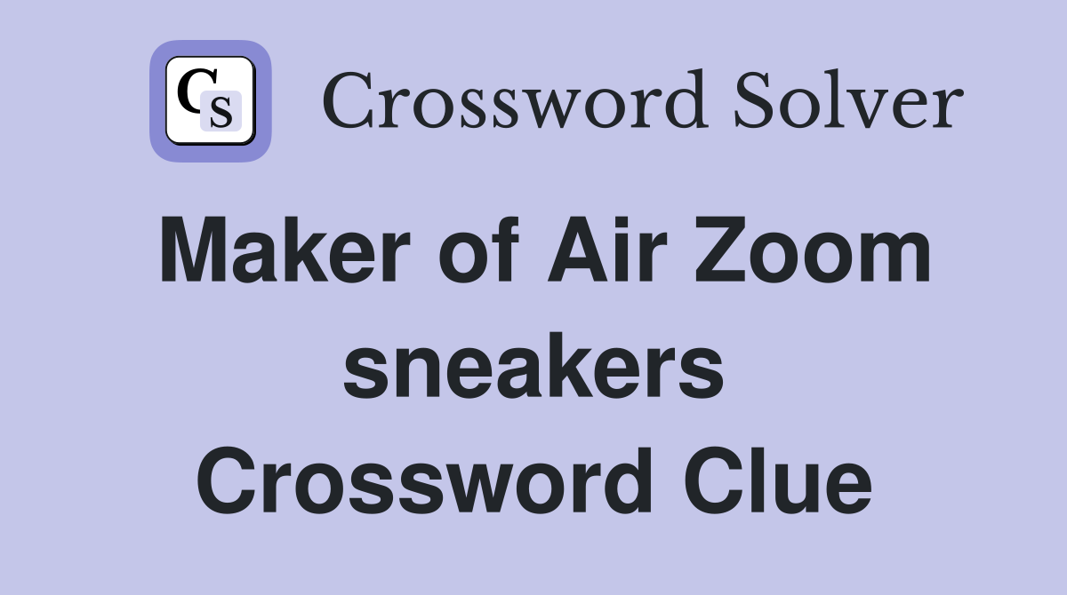 Maker of Air Zoom sneakers Crossword Clue