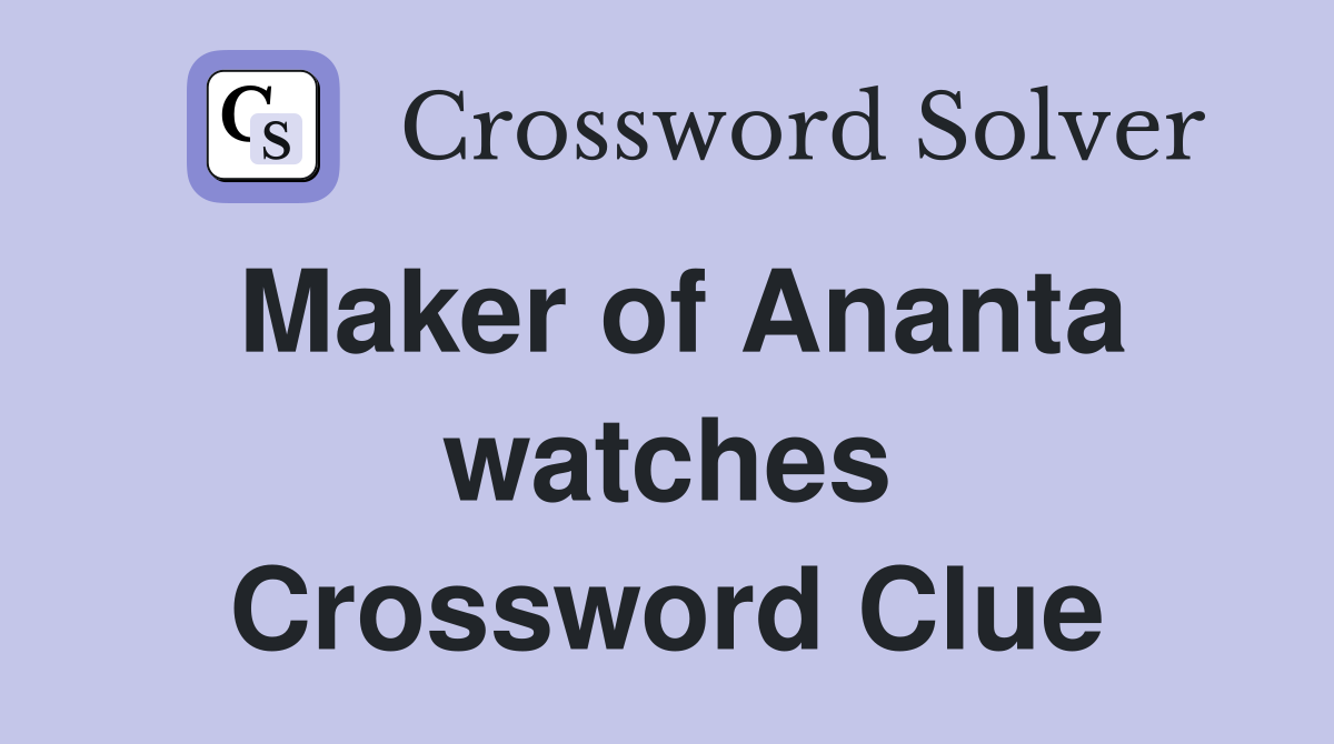 Maker of Ananta watches Crossword Clue