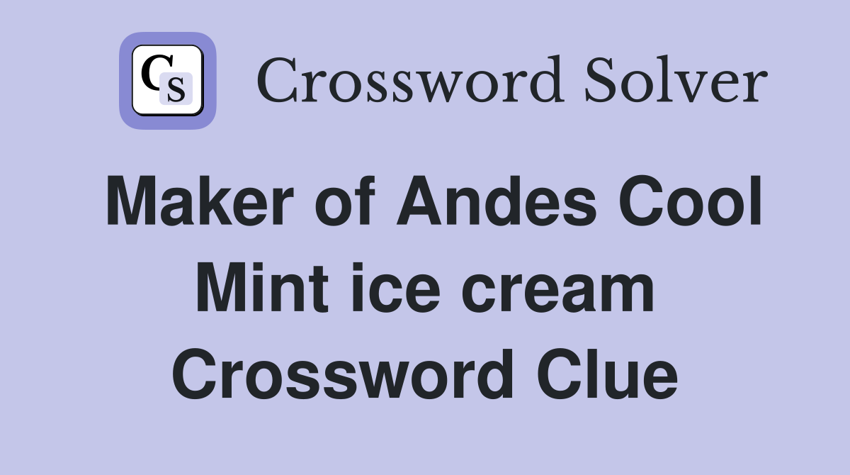 Maker of Andes Cool Mint ice cream Crossword Clue