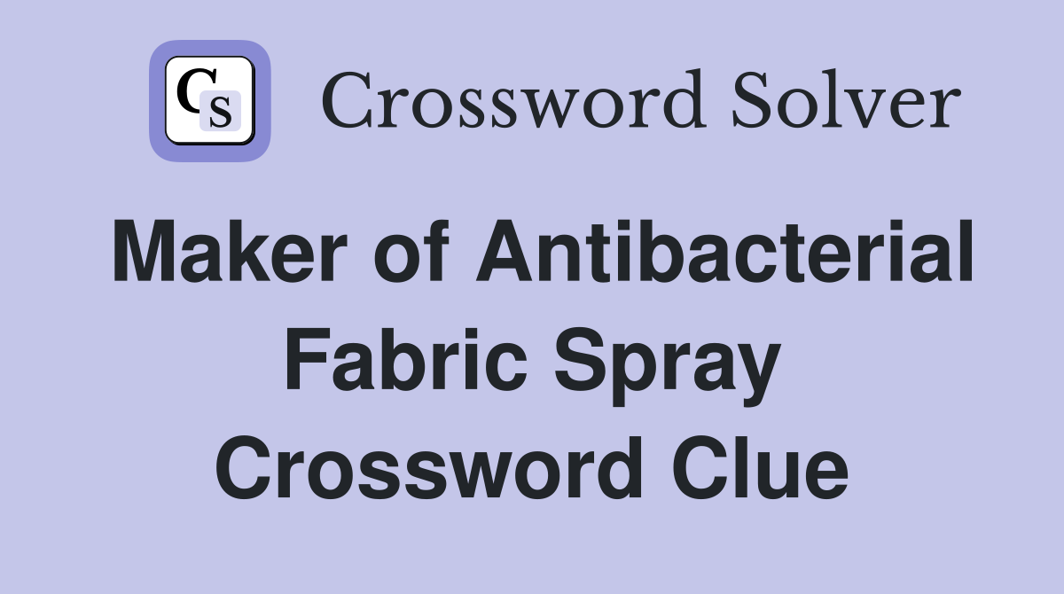 Maker of Antibacterial Fabric Spray Crossword Clue