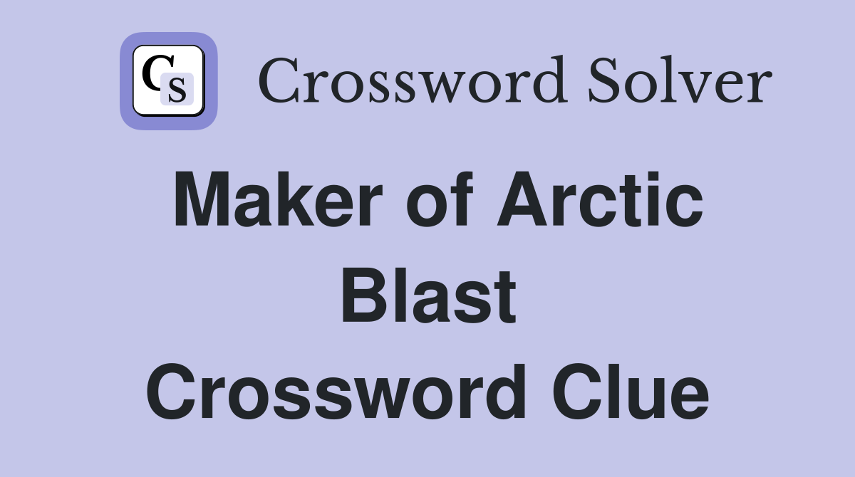 Maker of Arctic Blast Crossword Clue