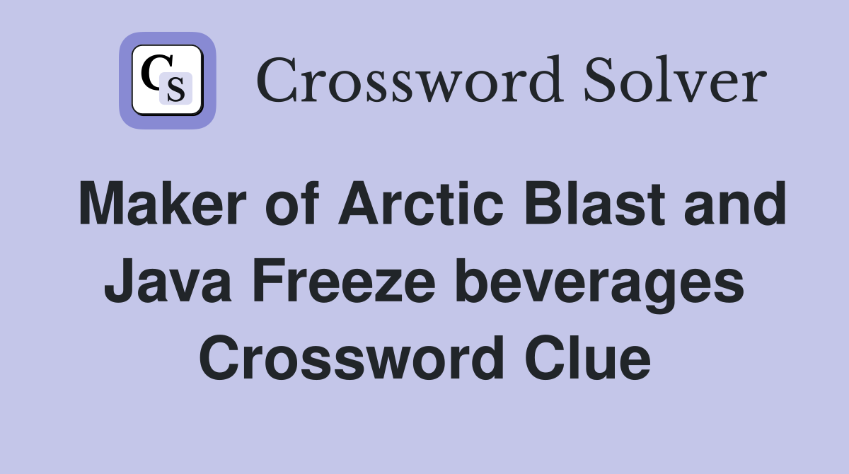 Maker of Arctic Blast and Java Freeze beverages Crossword Clue