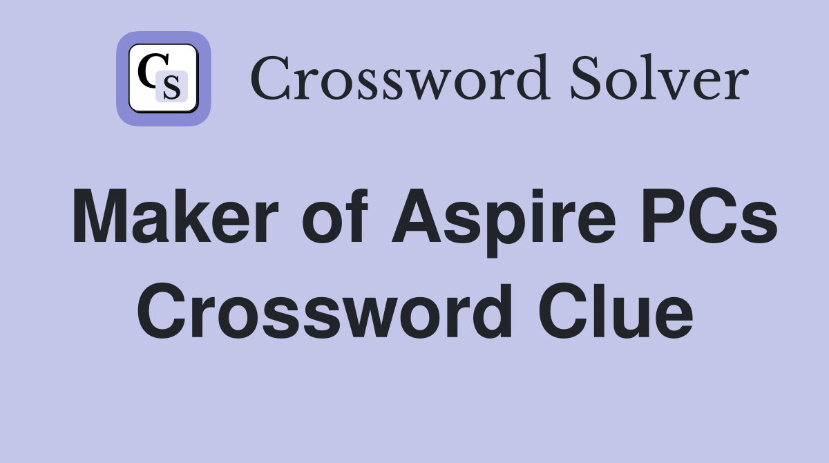 Maker of Aspire PCs Crossword Clue