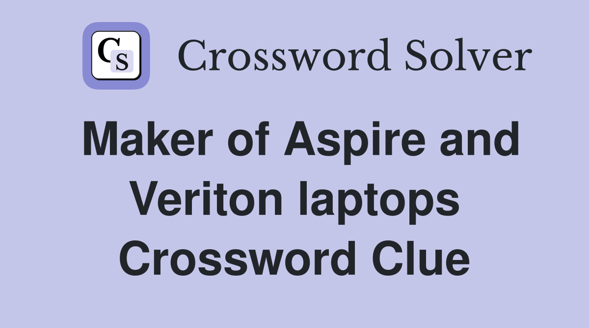 Maker of Aspire and Veriton laptops Crossword Clue