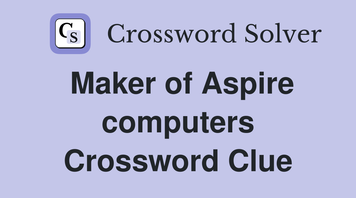Maker of Aspire computers Crossword Clue