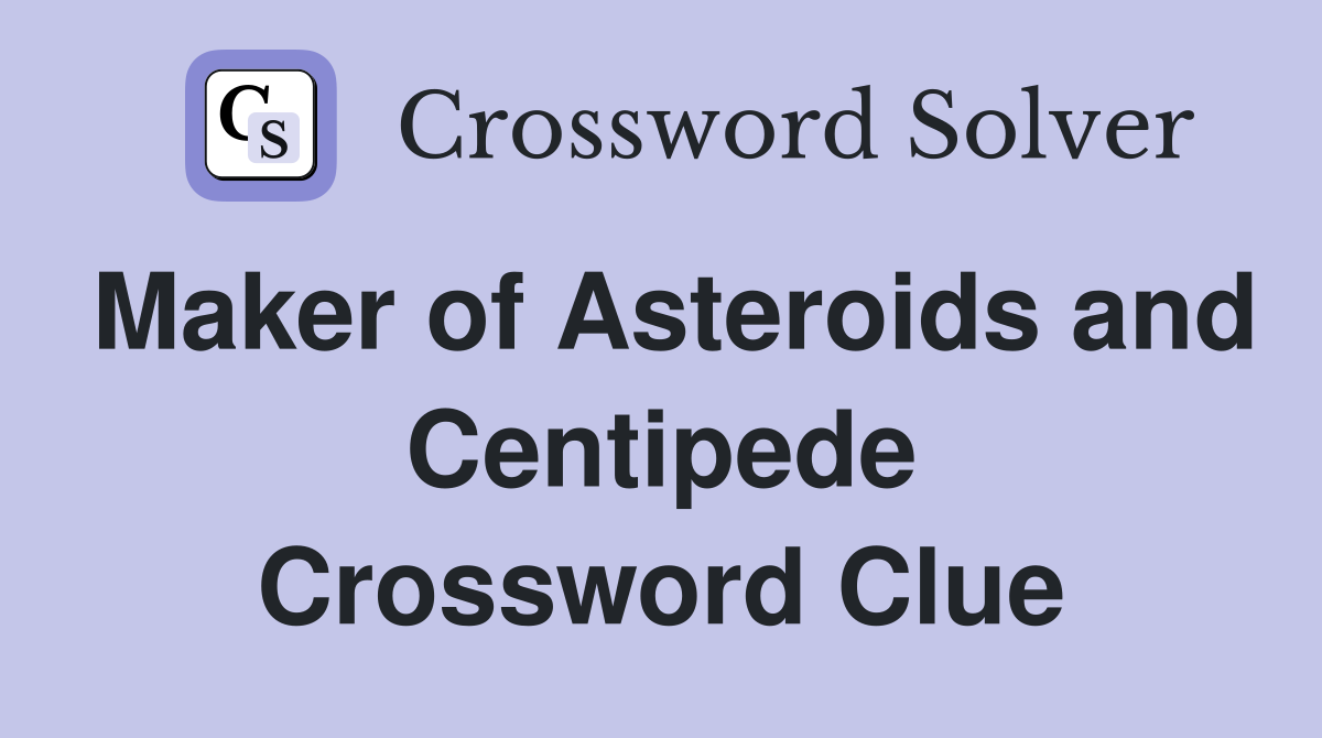 Maker of Asteroids and Centipede Crossword Clue