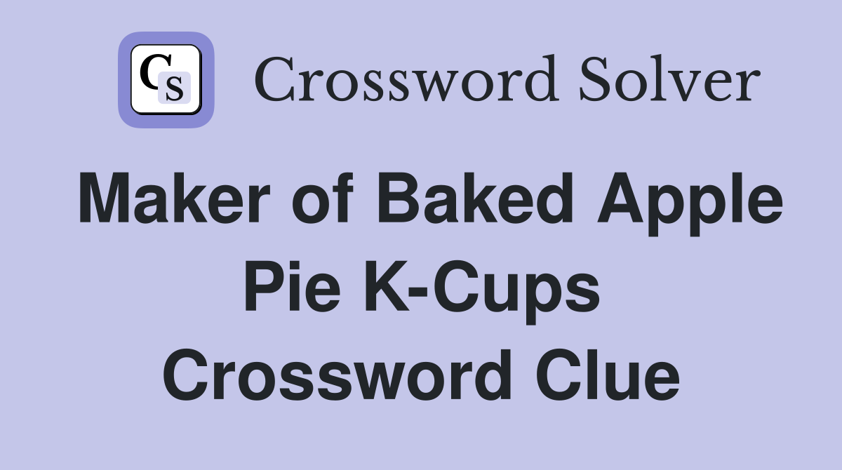 Maker of Baked Apple Pie K-Cups Crossword Clue