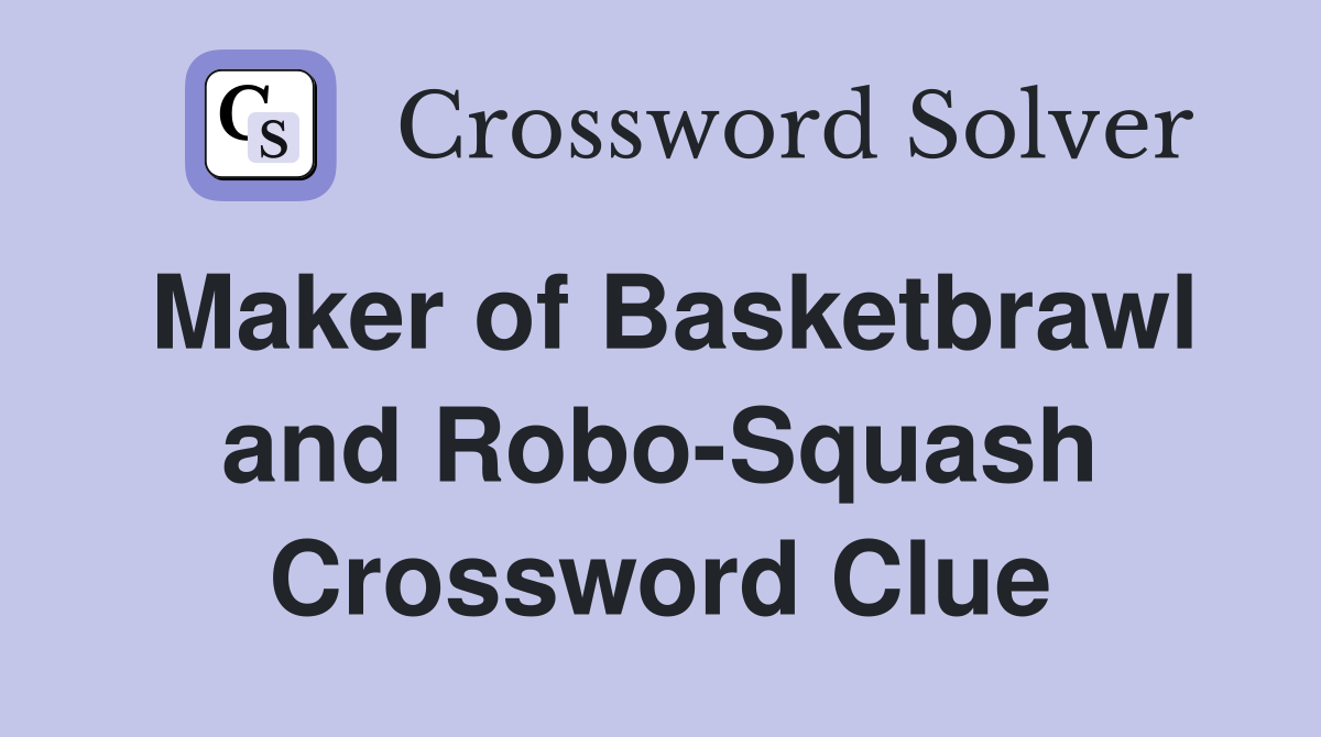 Maker of Basketbrawl and Robo-Squash Crossword Clue