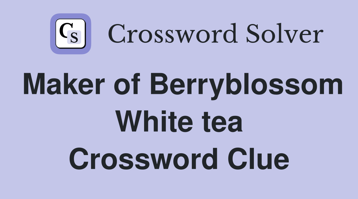 Maker of Berryblossom White tea Crossword Clue
