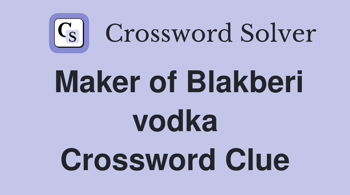 Maker of Blakberi vodka Crossword Clue