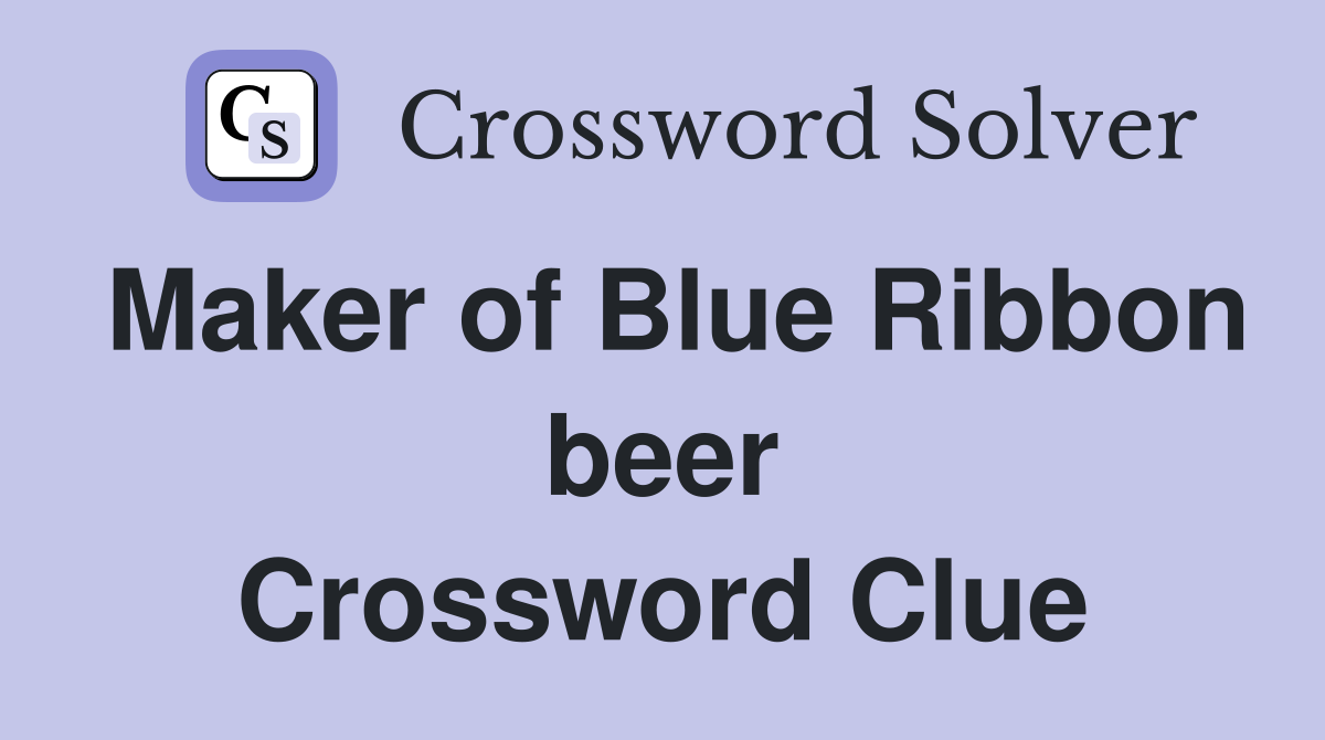 Maker of Blue Ribbon beer Crossword Clue