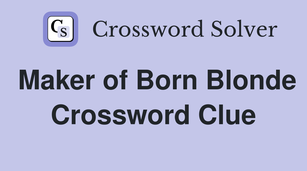 Maker of Born Blonde Crossword Clue