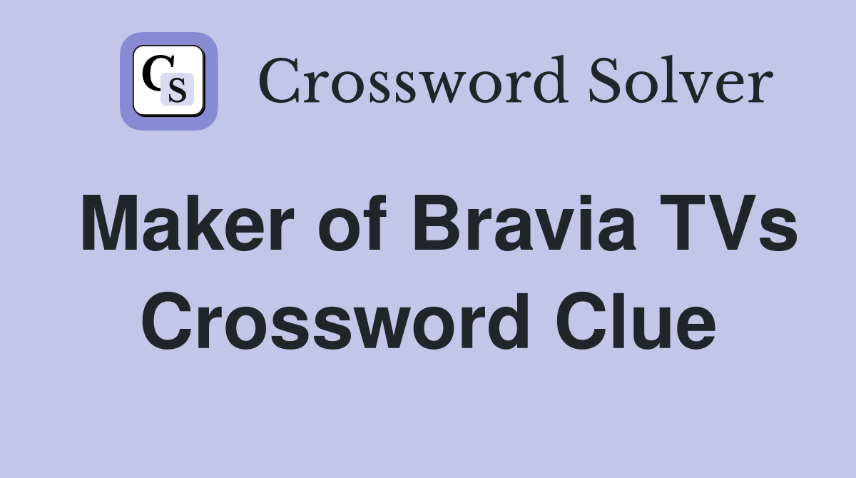 Maker of Bravia TVs Crossword Clue
