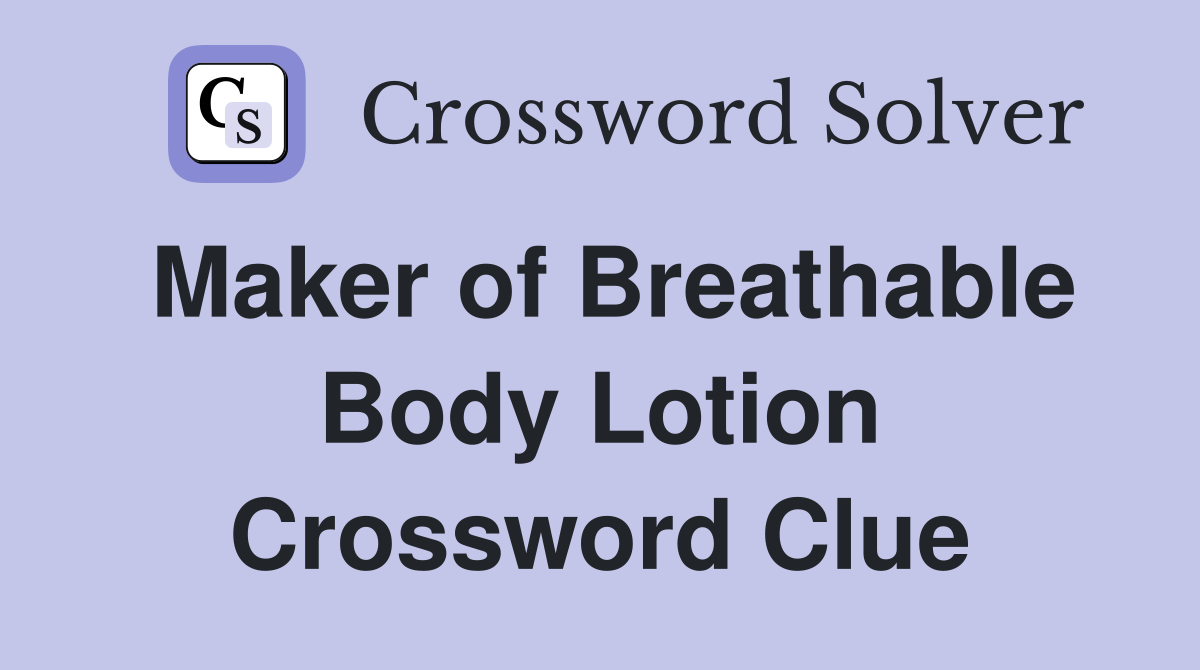 Maker of Breathable Body Lotion Crossword Clue
