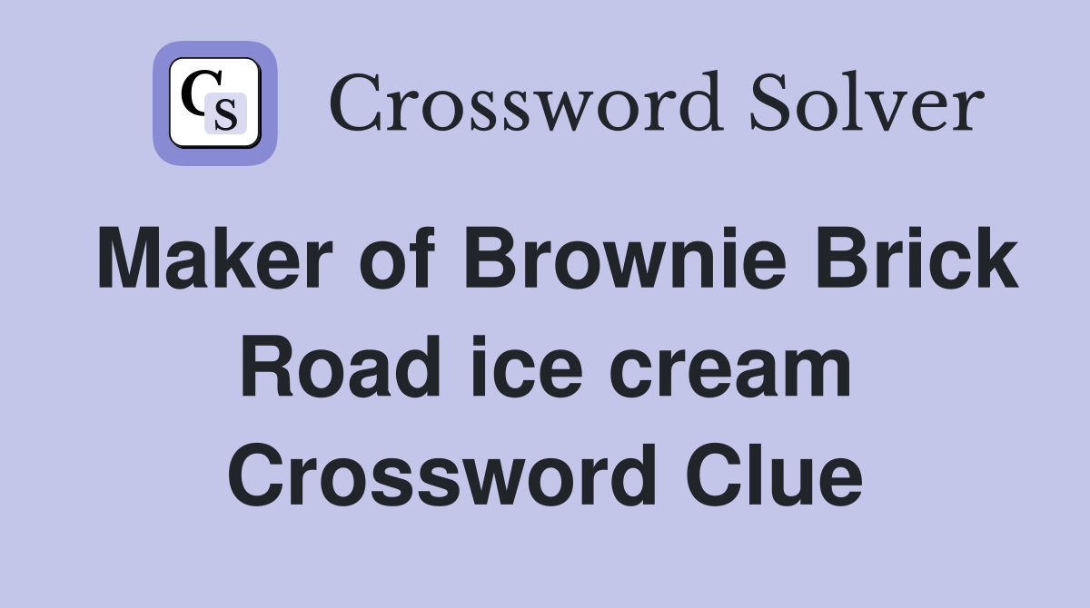 Maker of Brownie Brick Road ice cream Crossword Clue