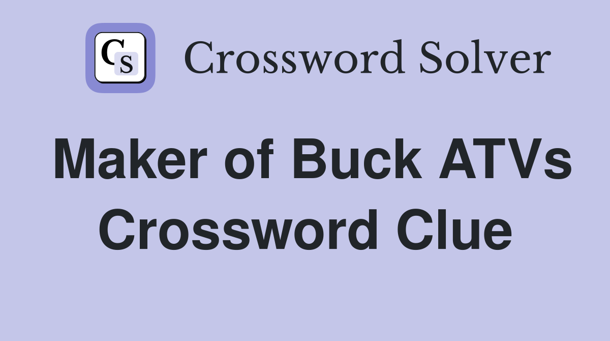 Maker of Buck ATVs Crossword Clue