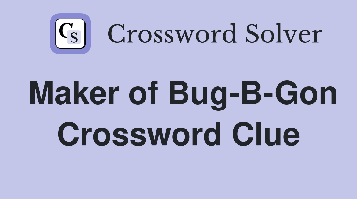 Maker of Bug-B-Gon Crossword Clue