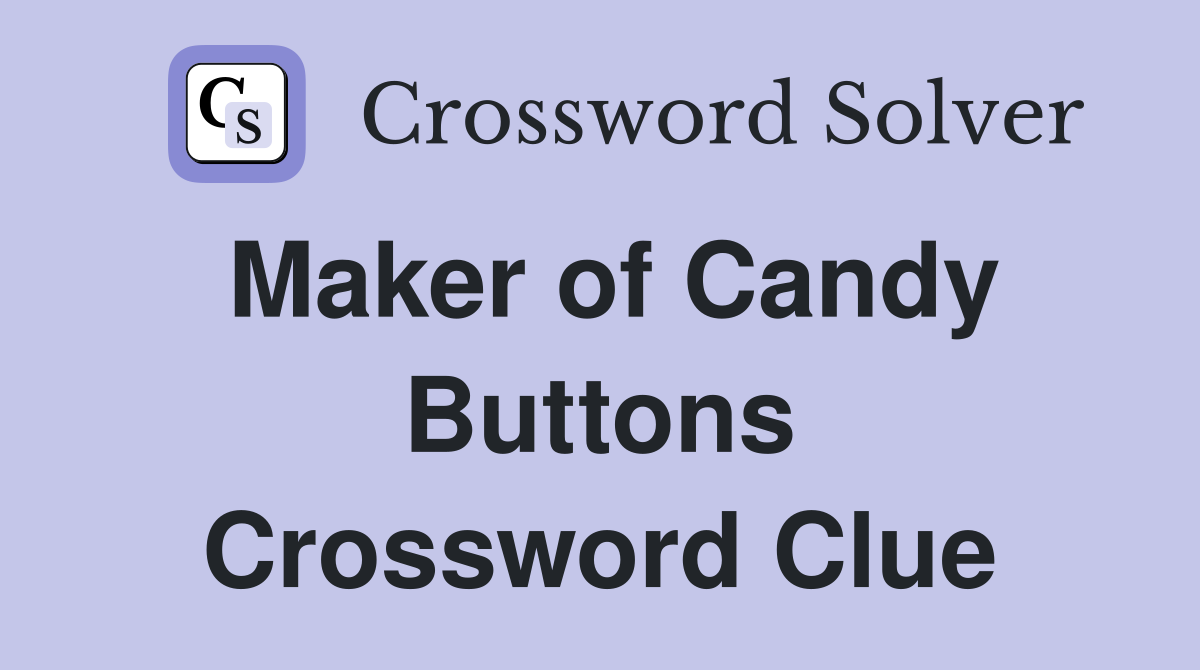Maker of Candy Buttons Crossword Clue