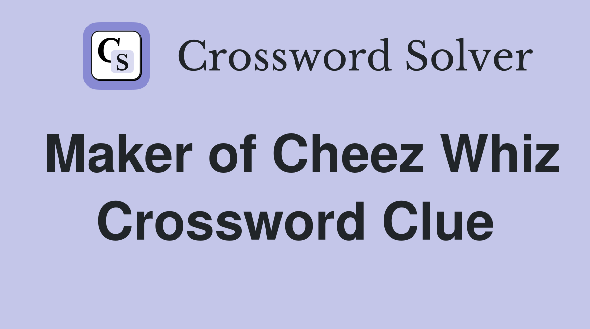Maker of Cheez Whiz Crossword Clue