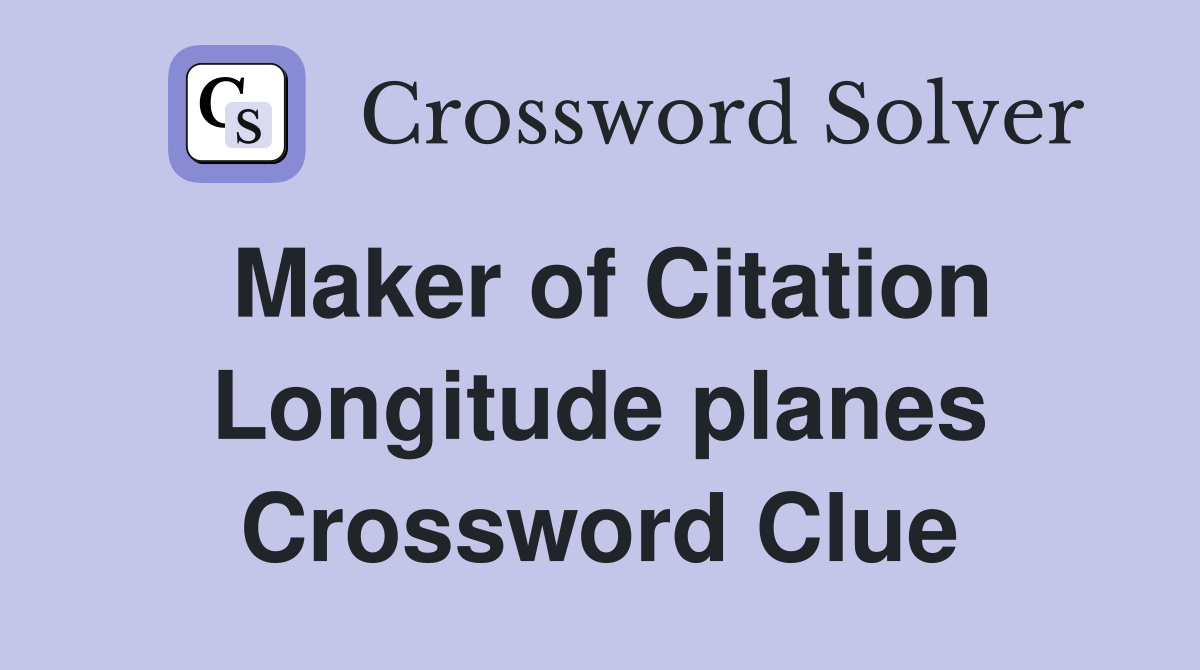 Maker of Citation Longitude planes Crossword Clue