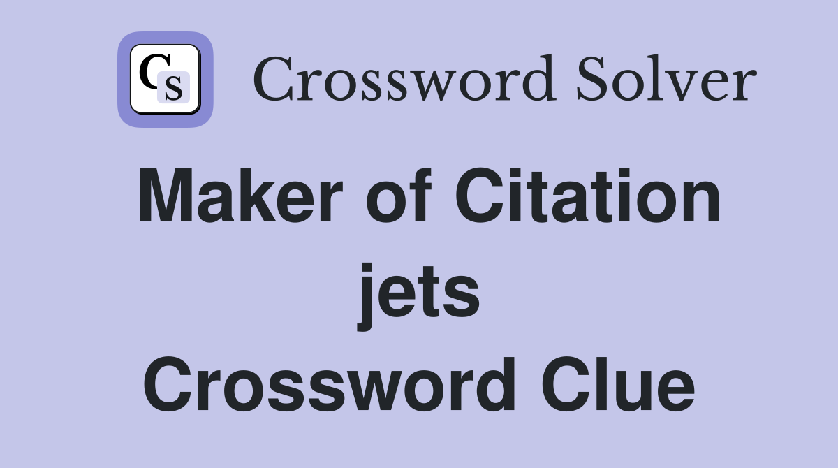 Maker of Citation jets Crossword Clue