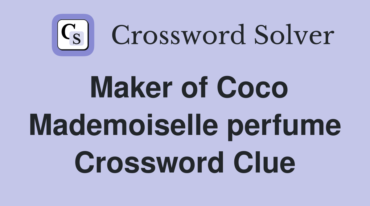 Maker of Coco Mademoiselle perfume Crossword Clue