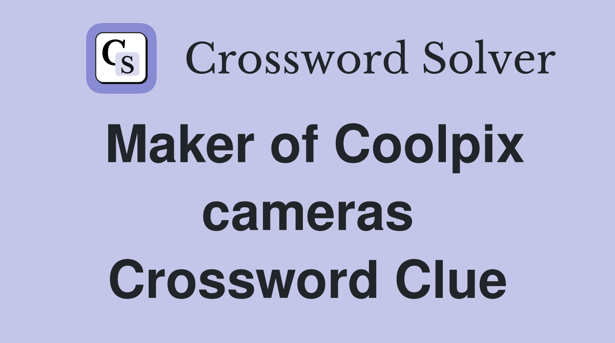 Maker of Coolpix cameras Crossword Clue