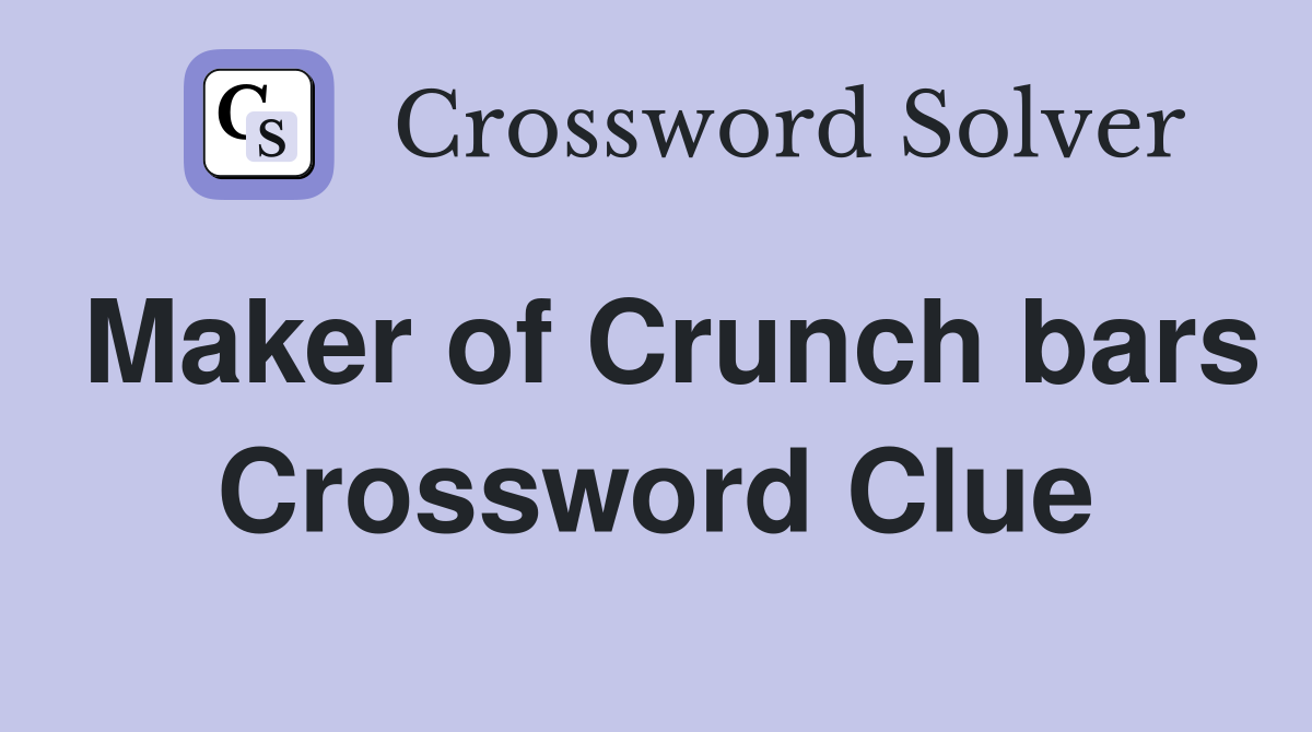 Maker of Crunch bars Crossword Clue