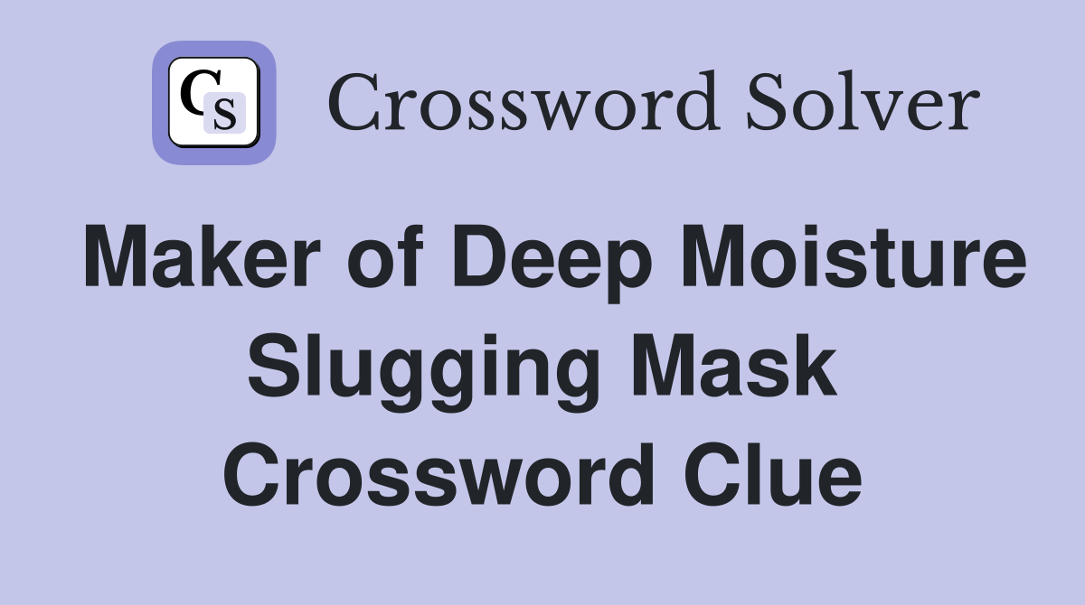 Maker of Deep Moisture Slugging Mask Crossword Clue