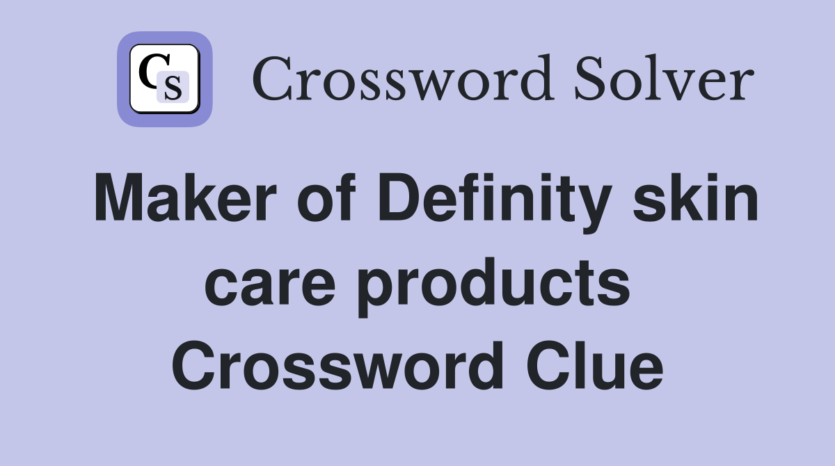 Maker of Definity skin care products Crossword Clue