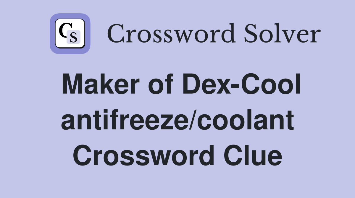 Maker of Dex-Cool antifreeze/coolant Crossword Clue