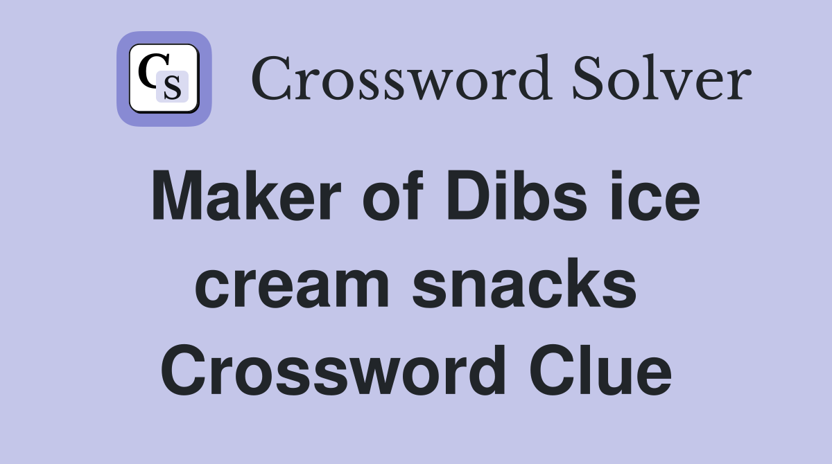Maker of Dibs ice cream snacks Crossword Clue