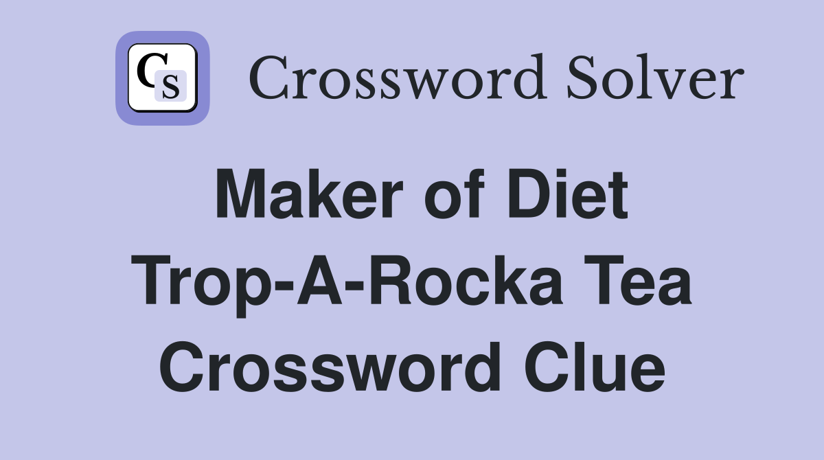 Maker of Diet Trop-A-Rocka Tea Crossword Clue