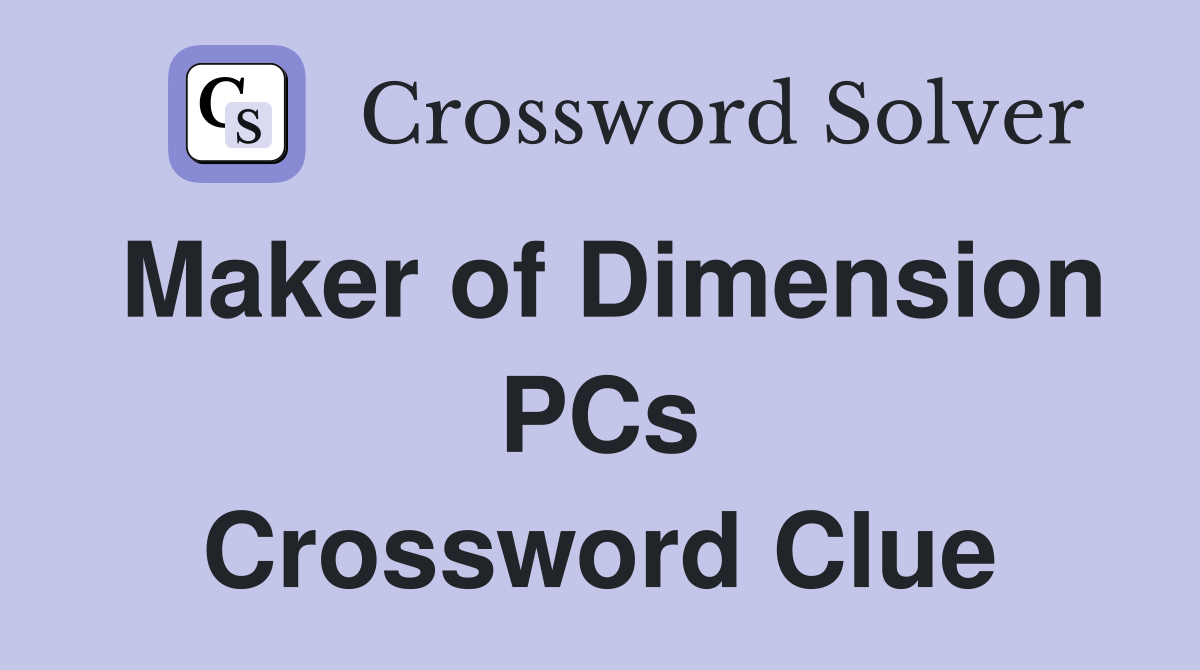 Maker of Dimension PCs Crossword Clue