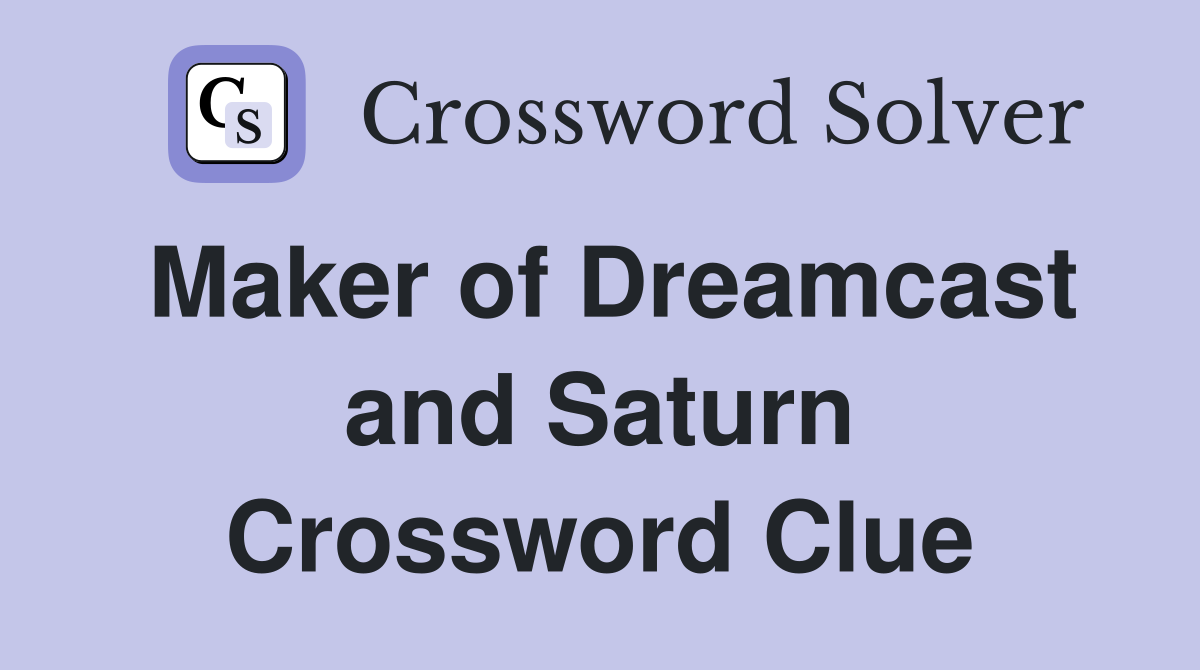 Maker of Dreamcast and Saturn Crossword Clue