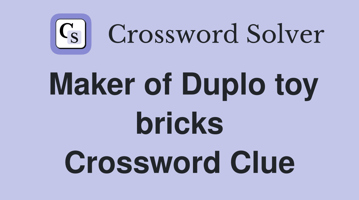 Maker of Duplo toy bricks Crossword Clue