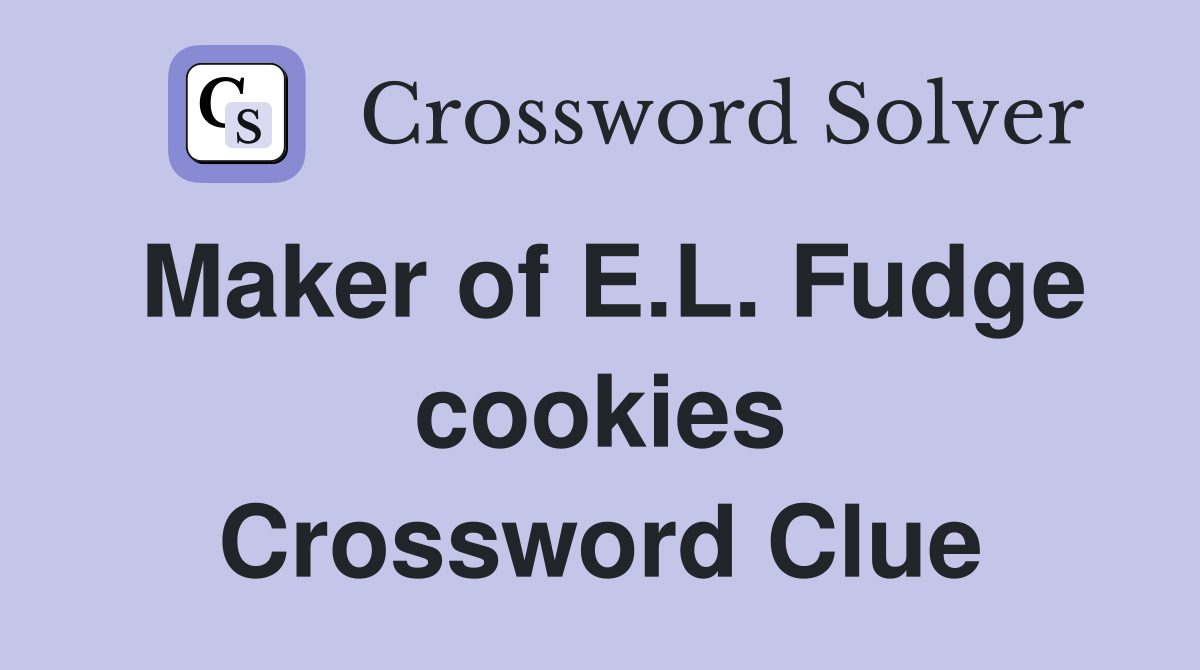 Maker of E.L. Fudge cookies Crossword Clue