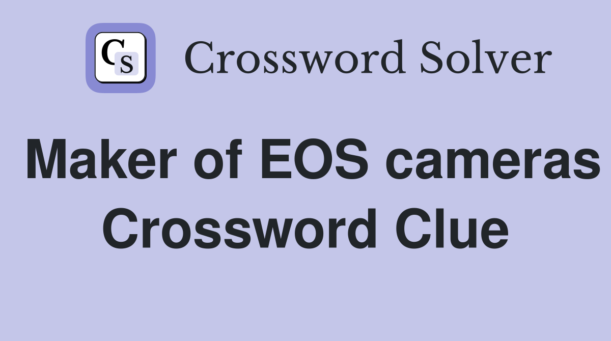 Maker of EOS cameras Crossword Clue