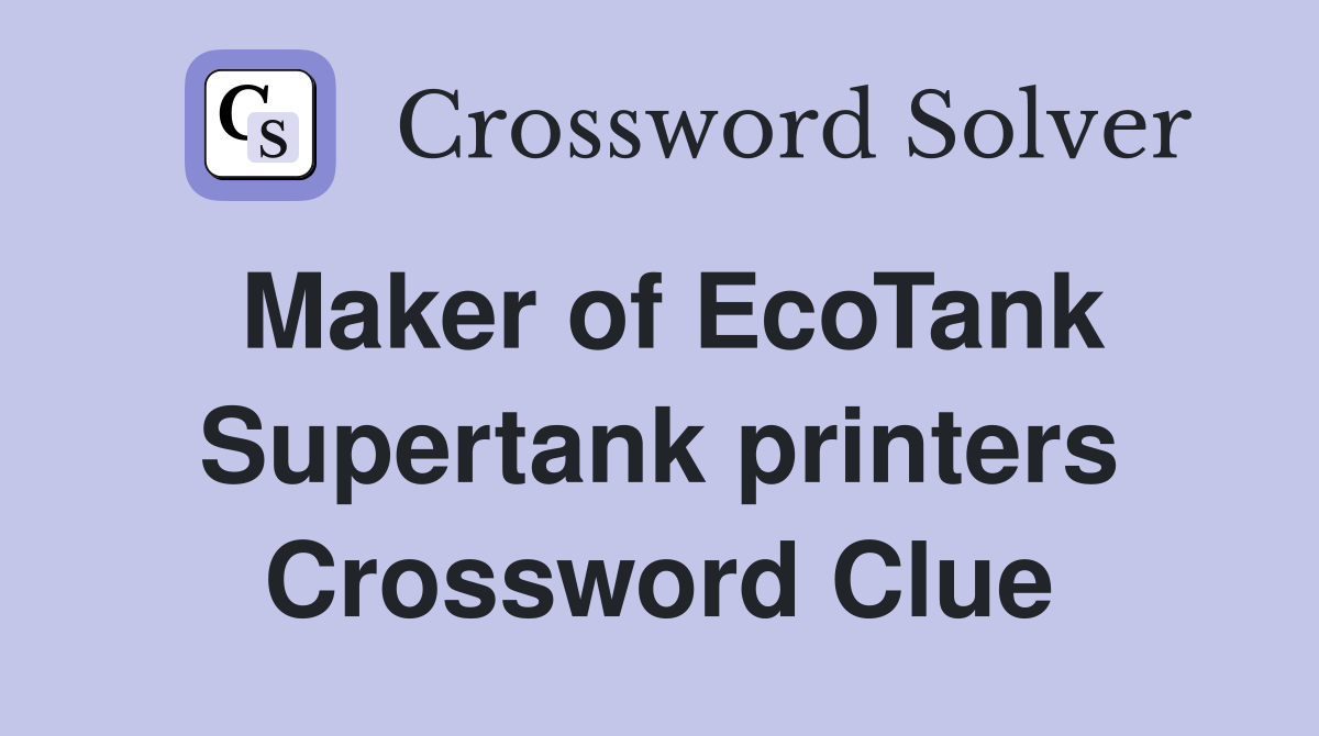 Maker of EcoTank Supertank printers Crossword Clue