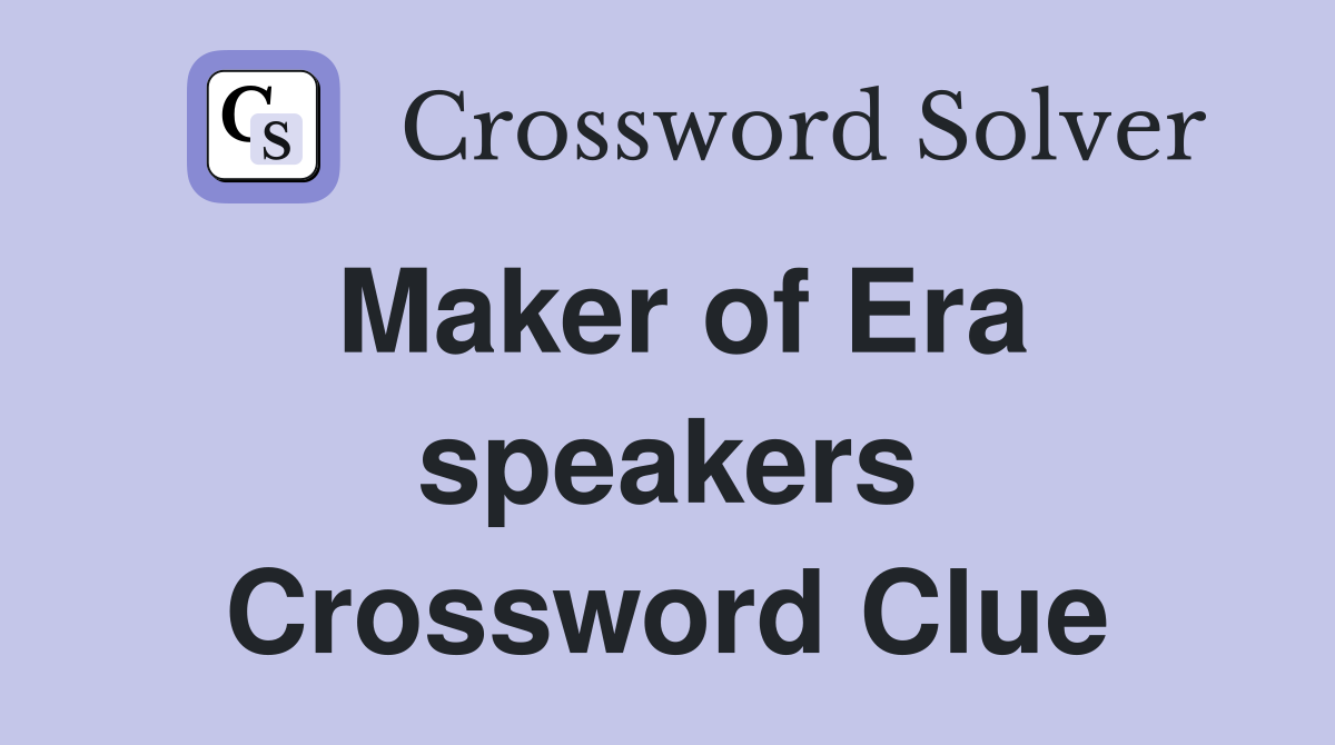 Maker of Era speakers Crossword Clue
