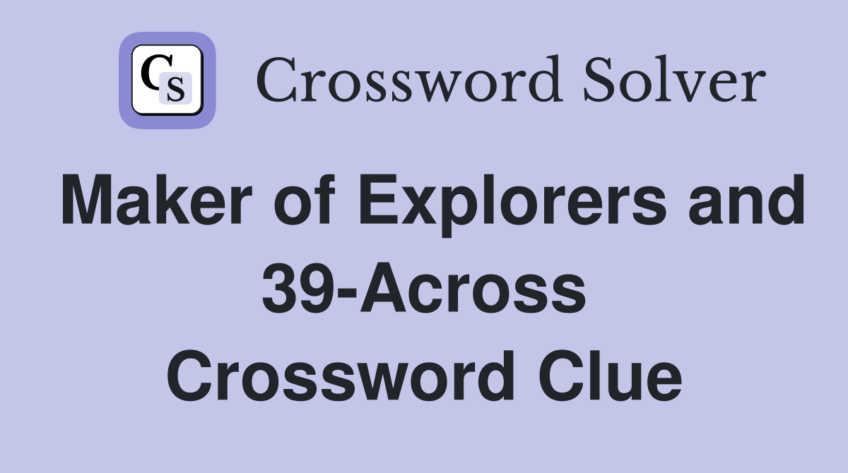 Maker of Explorers and 39-Across Crossword Clue
