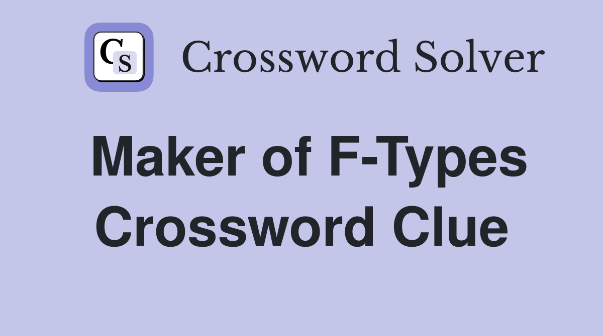 Maker of F-Types Crossword Clue